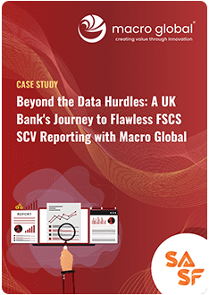 Case Study - A UK Bank's Journey to Flawless FSCS SCV Reporting with Macro Global